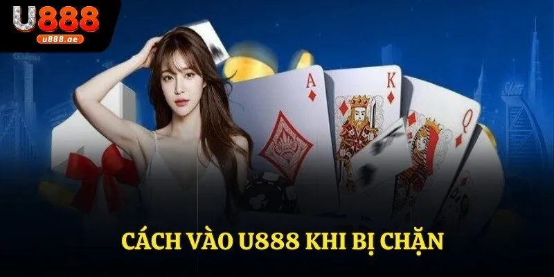 Cách Vào U888 Khi Bị Chặn - Các Giải Pháp Khắc Phục 2 Cách Vào U888 Khi Bị Chặn - Các Giải Pháp Khắc Phục